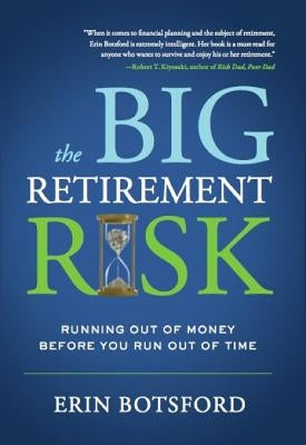 The Big Retirement Risk: Running Out of Money Before You Run Out of Time by Botsford, Erin