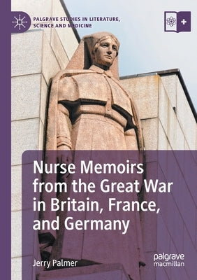 Nurse Memoirs from the Great War in Britain, France, and Germany by Palmer, Jerry