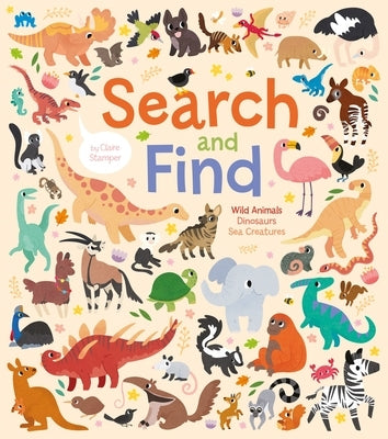 Search and Find: Wild Animals, Dinosaurs, Sea Creatures by Stamper, Claire