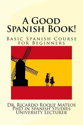 A Good Spanish Book!: Basic Spanish Course for Beginners by Roque Mateos, Ricardo