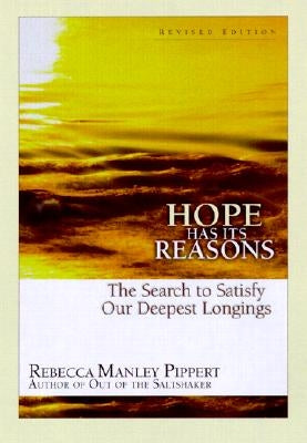Hope Has Its Reasons: The Search to Satisfy Our Deepest Longings by Pippert, Rebecca Manley