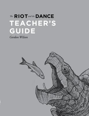 The Riot and the Dance Teacher's Guide by Wilson, Gordon