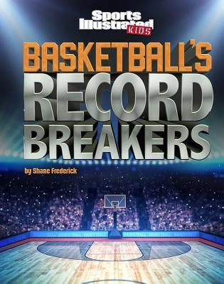 Basketball's Record Breakers by Frederick, Shane