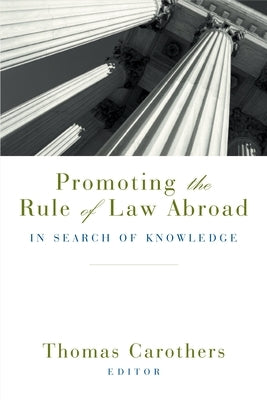 Promoting the Rule of Law Abroad: In Search of Knowledge by Carothers, Thomas