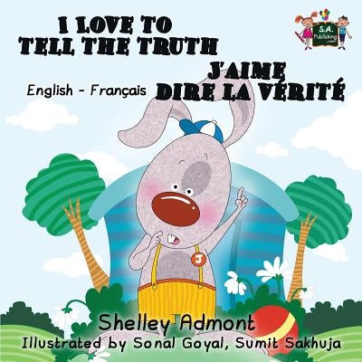 I Love to Tell the Truth J'aime dire la vérité (English French children's book): Bilingual French book for kids by Admont, Shelley