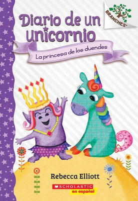 Diario de Un Unicornio #4: La Princesa de Los Duendes (the Goblin Princess): Un Libro de la Serie Branches by Elliott, Rebecca