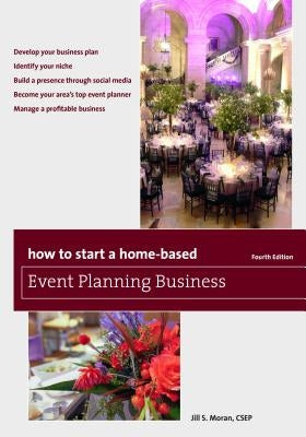 How to Start a Home-Based Event Planning Business, Fourth Edition by Moran, Jill S.