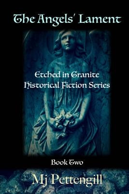 The Angels' Lament: Etched in Granite Historical Fiction Series - Book Two by Pettengill, Mj