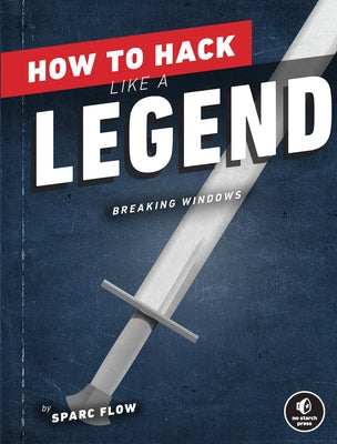 How to Hack Like a Legend: Breaking Windows by Flow, Sparc