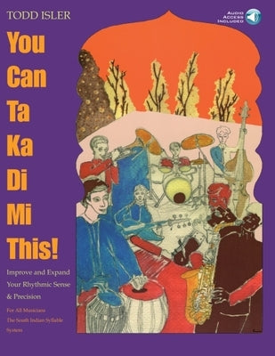 You Can Ta Ka Di Mi This! - Improve & Expand Your Rhythmic Sense and Precision Bk/Online Audio by Isler, Todd