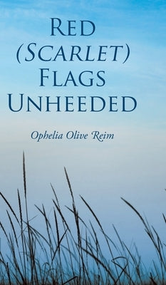 Red (Scarlet) Flags Unheeded by Reim, Ophelia Olive