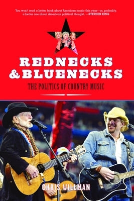 Rednecks & Bluenecks: The Politics of Country Music by Willman, Chris