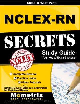 NCLEX Review Book: Nclex-RN Secrets Study Guide: Complete Review, Practice Tests, Video Tutorials for the Nclex-RN Examination by Nclex Exam Secrets Test Prep