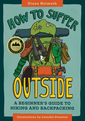 How to Suffer Outside: A Beginner's Guide to Hiking and Backpacking by Helmuth, Diana