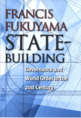 State-Building: Governance and World Order in the 21st Century by Fukuyama, Francis