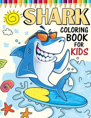 Shark Coloring Book for Kids: Over 50 Fun Coloring and Activity Pages with Cute Sharks, Shark Friends and More! for Kids, Toddlers and Preschoolers by Publications, Color King