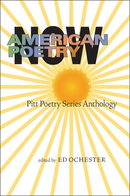 American Poetry Now: Pitt Poetry Series Anthology by Ochester, Ed