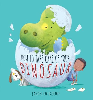 How to Take Care of Your Dinosaur by Cockcroft, Jason