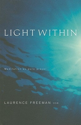 Light Within: Meditation as Pure Prayer by Freeman, Laurence