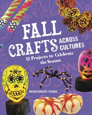 Fall Crafts Across Cultures: 12 Projects to Celebrate the Season by Borgert-Spaniol, Megan