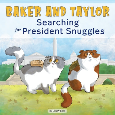Baker and Taylor: Searching for President Snuggles by Rod&#243;, Candy