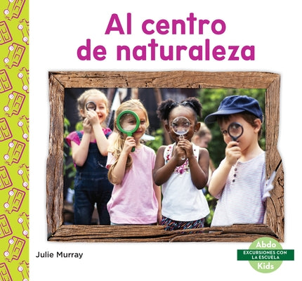 Al Centro de Naturaleza (Nature Center) by Murray, Julie
