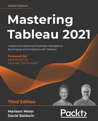 Mastering Tableau 2021- Third Edition: Implement advanced business intelligence techniques and analytics with Tableau by Meier, Marleen