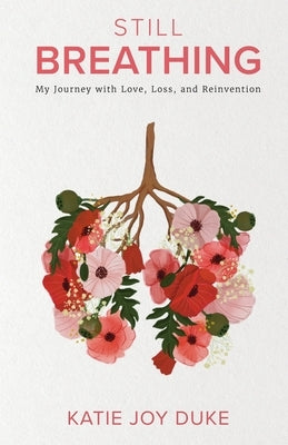 Still Breathing: My Journey with Love, Loss, and Reinvention by Duke, Katie Joy