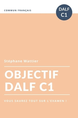 Objectif DALF C1 by Wattier, St&#233;phane