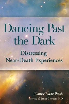 Dancing Past the Dark: Distressing Near-Death Experiences by Bush, Ma Nancy Evans