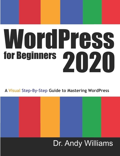 WordPress for Beginners 2020: A Visual Step-by-Step Guide to Mastering WordPress by Williams, Andy