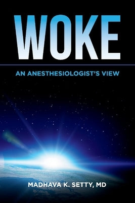 Woke. an Anesthesiologist's View by Setty, Madhava