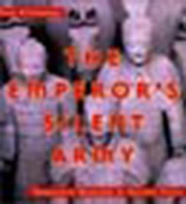 The Emperor's Silent Army: Terracotta Warriors of Ancient China by O'Connor, Jane