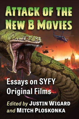 Attack of the New B Movies: Essays on Syfy Original Films by Wigard, Justin