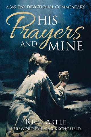 His Prayers and Mine: A 356 day Devotional Commentary by Astle, Rick