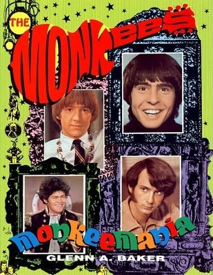 Monkeemania: The Story of the Monkees by Baker, Glenn A.