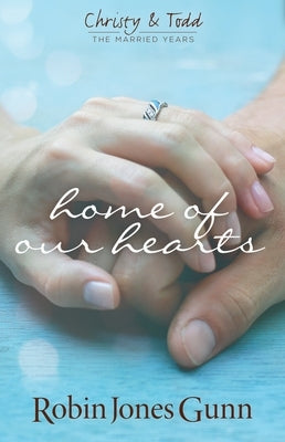 Home of Our Hearts (Christy & Todd: The Married Years V2) by Gunn, Robin Jones