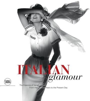 Italian Glamour: The Essence of Italian Fashion, from the Postwar Years to the Present Day by Quinto, Enrico