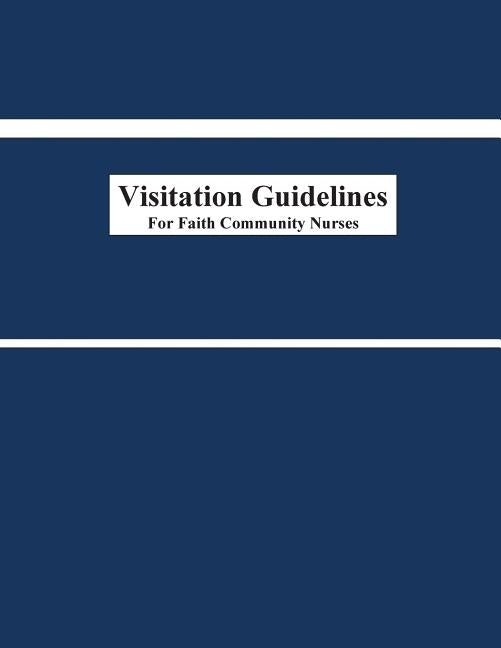 Visitation Guidelines for Faith Community Nurses by Ziebarth, Deborah J.