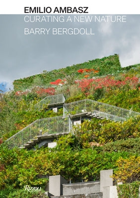 Emilio Ambasz: Curating a New Nature by Bergdoll, Barry