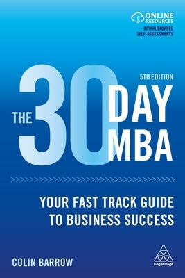 The 30 Day MBA: Your Fast Track Guide to Business Success by Barrow, Colin