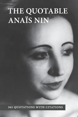 The Quotable Anais Nin: 365 Quotations with Citations by Herron, Paul