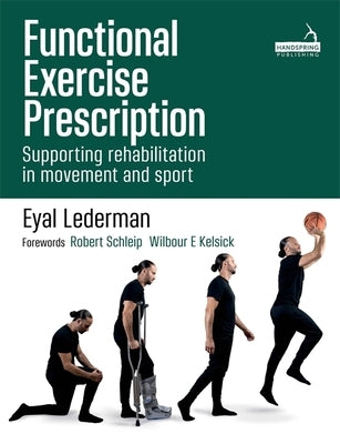 Functional Exercise Prescription: Supporting Rehabilitation in Movement and Sport by Lederman, Eyal