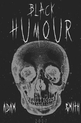 Black Humour: (300 adult jokes, dirty jokes, ironic jokes and a lot of funny ridiculous jokes) by Smith, Adam