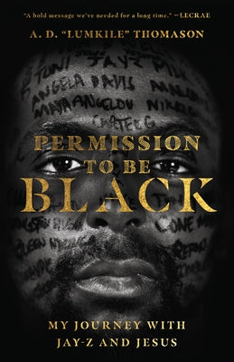 Permission to Be Black: My Journey with Jay-Z and Jesus by Thomason, A. D. Lumkile