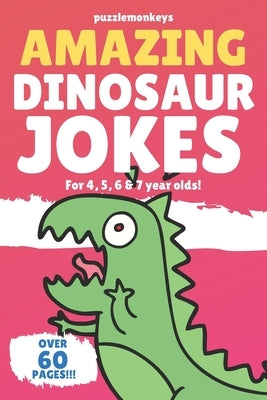 Amazing Dinosaur Jokes for 4, 5, 6 & 7 year olds!: The funniest jokes this side of the jurassic! by Monkeys, Puzzle