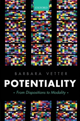 Potentiality: From Dispositions to Modality by Vetter, Barbara