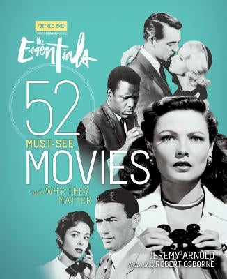 The Essentials: 52 Must-See Movies and Why They Matter by Arnold, Jeremy