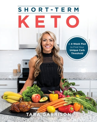 Short-Term Keto: A 4-Week Plan to Find Your Unique Carb Threshold by Garrison, Tara