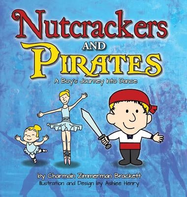 Nutcrackers and Pirates: A Boy's Journey Into Dance by Brackett, Charmain Zimmerman